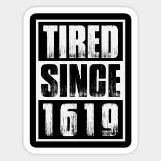 Tired Since 1619 Black Month History Sticker